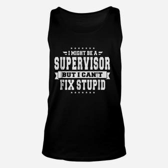 I Might Be A Supervisor But I Cant Fix Stupid Unisex Tank Top - Seseable