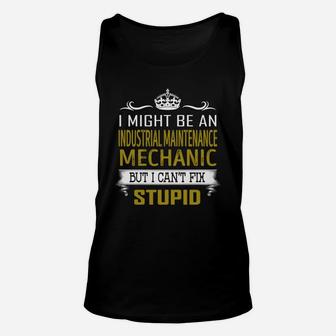 I Might Be An Industrial Maintenance Mechanic But I Cant Fix Stupid Job Shirts Unisex Tank Top - Seseable