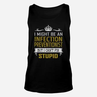 I Might Be An Infection Preventionist But I Cant Fix Stupid Job Shirts Unisex Tank Top - Seseable