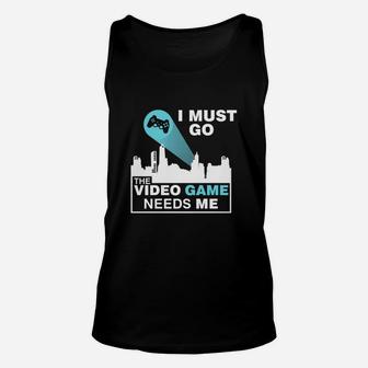I Must Go The Video Game Needs Me T-shirt Unisex Tank Top - Seseable