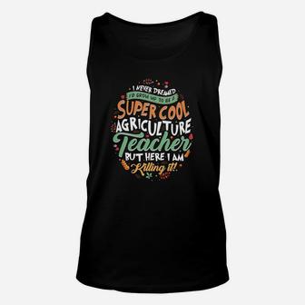 I Never Dreamed Id Grow Up To Be A Super Cool Agriculture Teacher Unisex Tank Top - Seseable