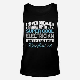 I Never Dreamed Id Grow Up To Be A Super Cool Electrician Unisex Tank Top - Seseable