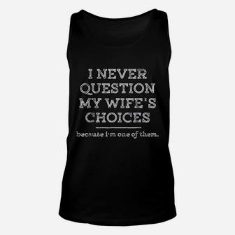 I Never Question My Wifes Choices Funny Husband Gift Unisex Tank Top - Seseable