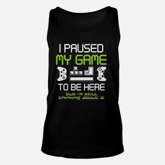 I Paused My Game To Be Here Gamer Funny Paused Game Video Gamer Unisex Tank Top - Seseable
