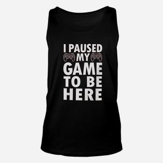 I Paused My Game To Be Here Video Game Funny Unisex Tank Top - Seseable