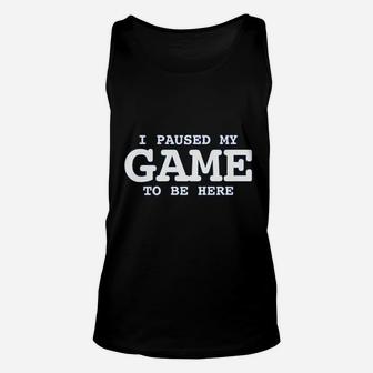I Paused My Game To Be Here Videos Games Gamer Unisex Tank Top - Seseable