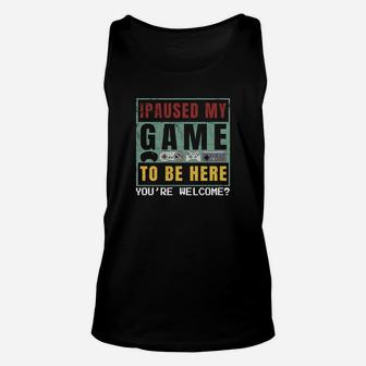 I Paused My Game To Be Here You're Welcome Vintage T-shirt Unisex Tank Top - Seseable
