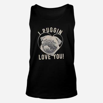 I Puggin Love You Cute Dog Pug Valentines Day Unisex Tank Top - Seseable