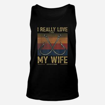 I Really Love It When My Wife Lets Me Go Fishing Unisex Tank Top - Seseable