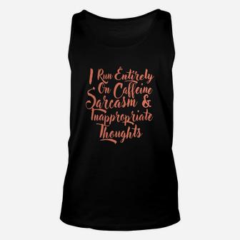I Run Entirely On Caffeine Sarcasm Inappropriate Thought Tee Unisex Tank Top - Seseable