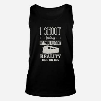 I Shoot Fantasy If You Want Reality Ride The Bus Unisex Tank Top - Seseable