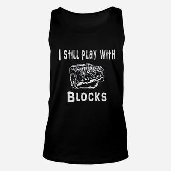 I Still Play With Blocks Mechanic Engine Block Funny Gift For Car Enthusiast Unisex Tank Top - Seseable