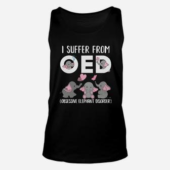 I Suffer From Oed Obsessive Elephant Disorder Shirt Unisex Tank Top - Seseable