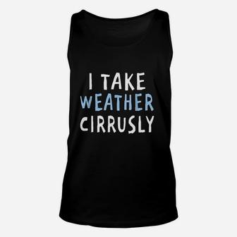I Take Weather Cirrusly Funny Meteorology Unisex Tank Top - Seseable