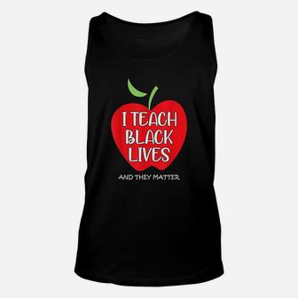 I Teach Black Lives And They Matter Gift Black Teacher Lives Unisex Tank Top - Seseable