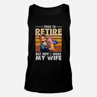 I Tried To Retire But Now I Work For My Wife Funny Husband Unisex Tank Top - Seseable