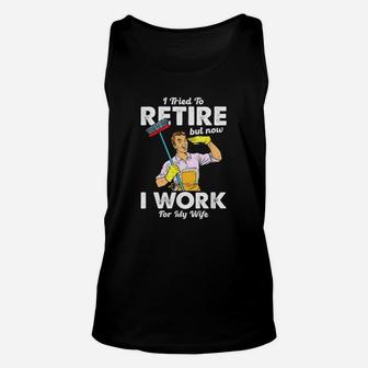 I Tried To Retire But Now I Work For My Wife Funny Husband Unisex Tank Top - Seseable