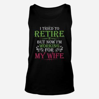 I Tried To Retire But Now I Work For My Wife Funny Quote Unisex Tank Top - Seseable