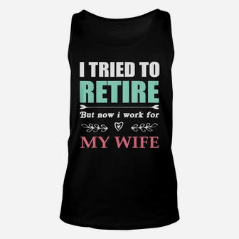 I Tried To Retire But Now I Work For My Wife Funny Unisex Tank Top - Seseable