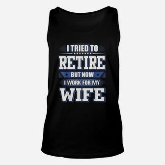 I Tried To Retire But Now I Work For My Wife Quote Unisex Tank Top - Seseable
