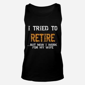 I Tried To Retire But Now I Work For My Wife Retro Quote Unisex Tank Top - Seseable