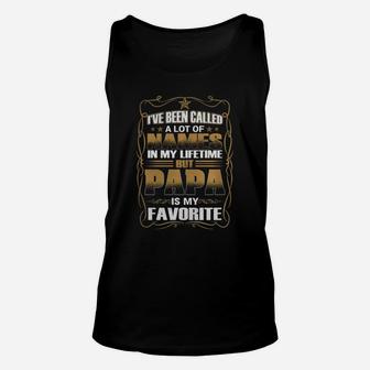 I Ve Been Called A Lot Of Names In My Lifetime But Papa Is My Favorite T Shirt Unisex Tank Top - Seseable