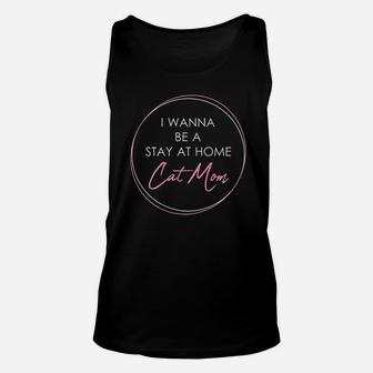 I Wanna Be A Stay At Home Cat Mom Gift Unisex Tank Top - Seseable
