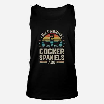 I Was Normal 2 Cocker Spaniels Ago Dog Unisex Tank Top - Seseable