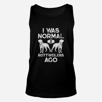 I Was Normal 2 Rottweilers Ago Funny Dog Lover Gifts Unisex Tank Top - Seseable