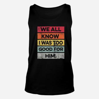 I Was Too Good Funny Divorce Party Divorced Gifts Unisex Tank Top - Seseable