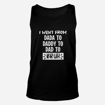 I Went From Dada To Daddy To Dad To Bruh Unisex Tank Top - Seseable