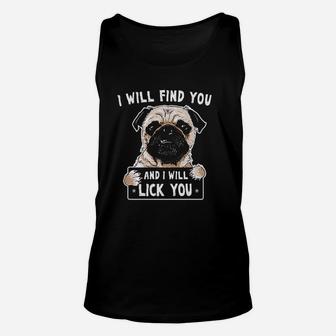 I Will Find You And I Will Lick You Funny Pug Unisex Tank Top - Seseable