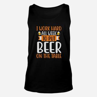 I Work Hard All Week To Put Beer On The Table Unisex Tank Top - Seseable