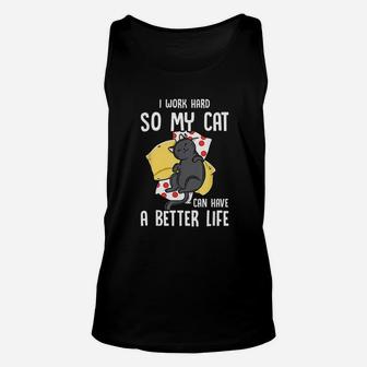 I Work Hard So My Cat Can Have A Better Life Cat Lover Unisex Tank Top - Seseable