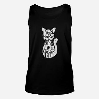 I Work Hard So My Cat Can Have A Better Life Fun Gift Unisex Tank Top - Seseable