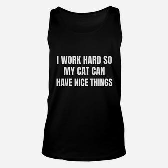I Work Hard So My Cat Can Have Nice Things Cat Owner Lover Unisex Tank Top - Seseable