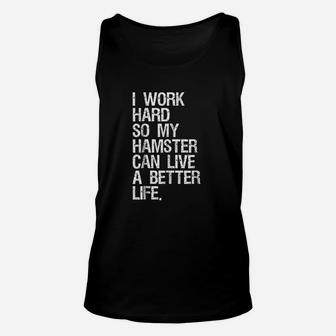 I Work Hard So My Hamster Can Live A Better Life Unisex Tank Top - Seseable