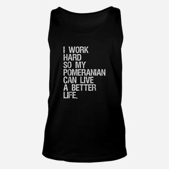 I Work Hard So My Pomeranian Can Live A Better Unisex Tank Top - Seseable