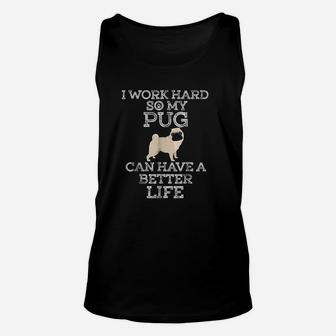 I Work Hard So My Pug Can Have A Better Life Pug Lover Quote Unisex Tank Top - Seseable