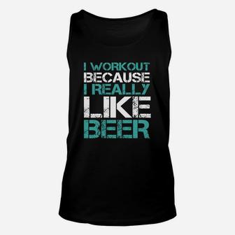 I Workout Because I Really Like Beer T-shirt - Funny Fitness Unisex Tank Top - Seseable