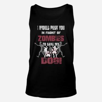 I Would Push You In Front Of Zombies To Save My Dog 2 Unisex Tank Top - Seseable