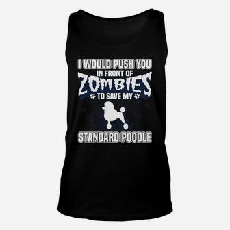 I Would Push You In Front Of Zombies To Save My Standard Poodle Unisex Tank Top - Seseable
