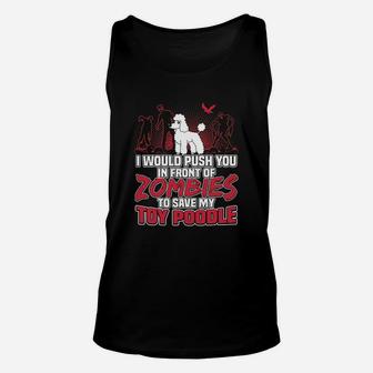 I Would Push You In Front Of Zombies To Save My Toy Poodle Unisex Tank Top - Seseable