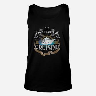 I Would Rather Be Cruising Cruise Ship Voyager Unisex Tank Top - Seseable