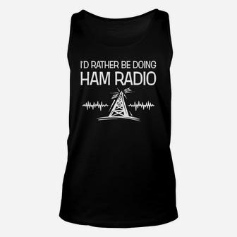 I'd Rather Be Doing Ham Radio Funny Ham Radio Operator Unisex Tank Top - Seseable