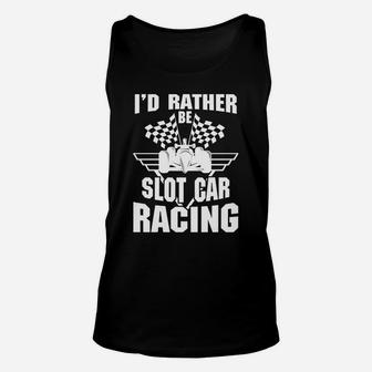 I'd Rather Be Slot Car Racing T-shirt Unisex Tank Top - Seseable