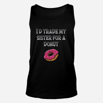 Id Trade My Sister For A Donut Boys Funny Donut Gift Unisex Tank Top - Seseable