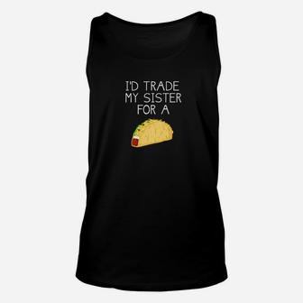 Id Trade My Sister For A Taco Funny Taco Unisex Tank Top - Seseable