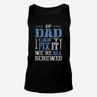 If Dad Can't Fix It We're All Screwed T-shirt Unisex Tank Top - Seseable