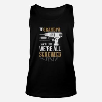 If Grandpa Cant Fix It We Are All Screwed Funny Unisex Tank Top - Seseable